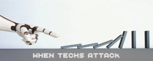 When Techs Attack